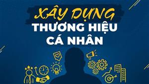 Xây Dựng Thương Hiệu Cá Nhân: Chiến Lược Tạo Dấu Ấn Bền Vững Trong Kỷ Nguyên Số